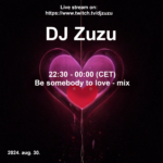 Dj Zuzu - Be somebody to love - mix event flyer 20240830